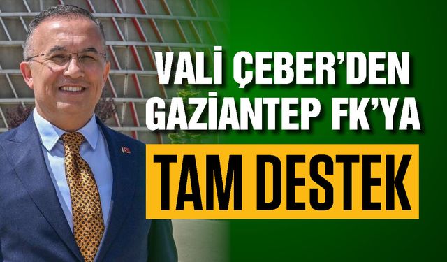 Vali Çeber’den Gaziantep FK’ya tam destek