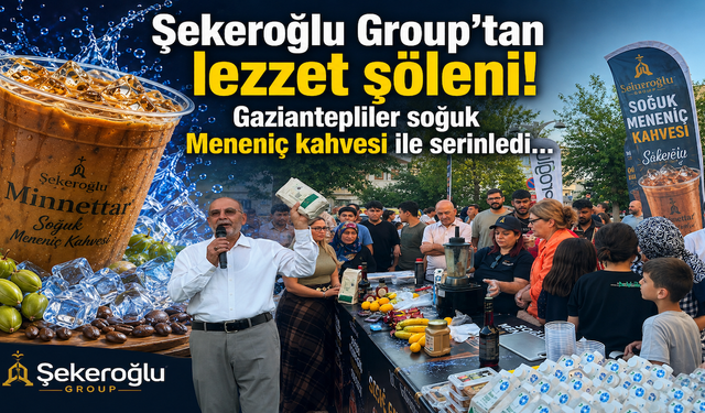 Şekeroğlu Group’tan lezzet şöleni! Gaziantepliler soğuk Meneniç kahvesi ile serinledi…