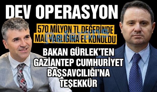 Gaziantep Cumhuriyet Başsavcılığından dev operasyon! Bakan Gürlek’ten teşekkür