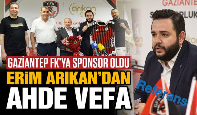 Erim Arıkan’dan ahde vefa! Gaziantep FK’ya sponsor oldu…