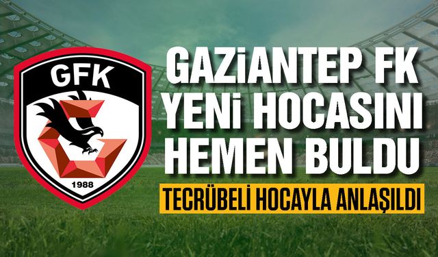 Gaziantep FK yeni hocasını hemen buldu! Tecrübeli hocayla anlaşıldı