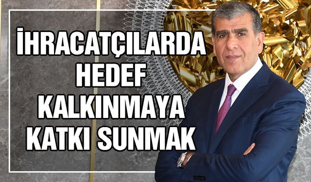 İhracatçılarda hedef kalkınmaya katkı sunmak