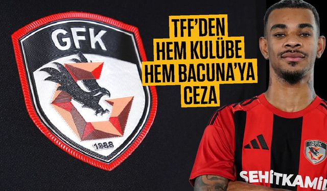 TFF’den Gaziantep FK’ya ceza yağdı! Hem kulübü hem Bacuna’ya…
