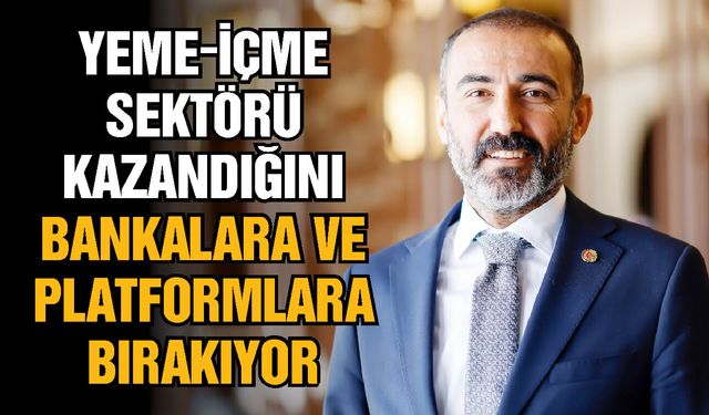 Gaziantep’te yeme-içme sektörü kazandığını bankalara ve platformlara bırakıyor