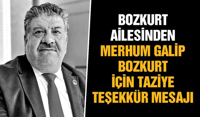 Bozkurt ailesinden merhum Galip Bozkurt için taziye teşekkür mesajı