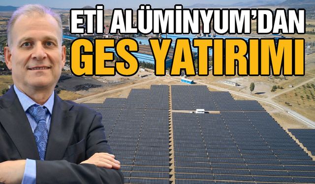 Eti Alüminyum’dan Gaziantep’e GES yatırımı!