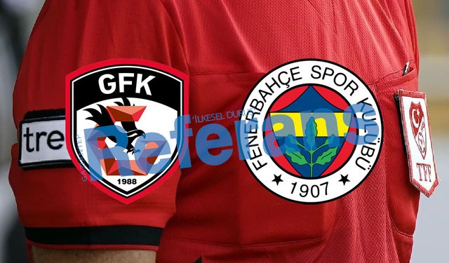 Gaziantep FK – Fenerbahçe maçının hakemi belli oldu