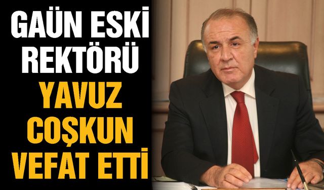 Gaziantep Üniversitesi eski rektörü Coşkun vefat etti