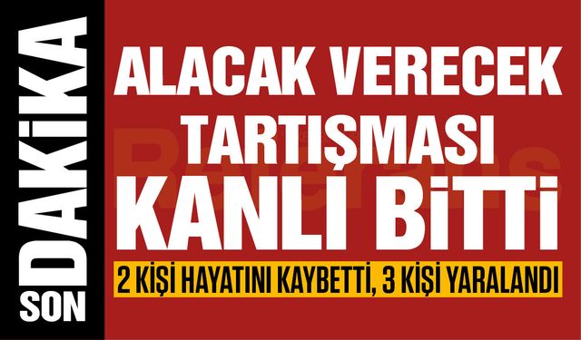 Gaziantep’te alacak verecek tartışması kanlı bitti! 2 ölü, 3 yaralı