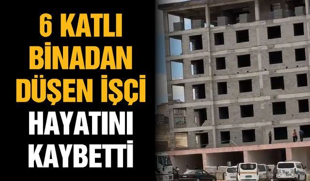 Gaziantep’te iş kazası can aldı! 6 katlı binadan düşen işçi hayatını kaybetti