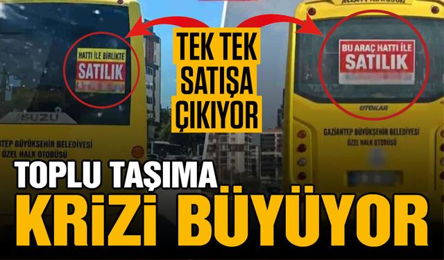 Gaziantep’te toplu taşıma krizi büyüyor! Tek tek satışa çıkıyor