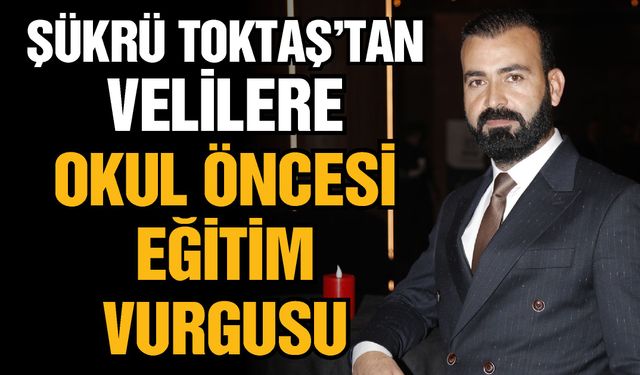Şükrü Toktaş’tan Gaziantep’te velilere önemli tavsiyeler… Okul öncesi eğitim vurgusu