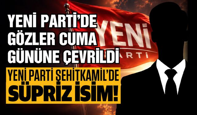 Yeni Parti Şehitkamil İlçe Başkanlığı için sürpriz aday!