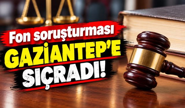 Fon Soruşturması Gaziantep’e sıçradı! O iş adamı hakkında gözaltı kararı