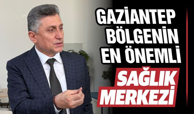 Gaziantep sağlık alanında çıtayı yükseltiyor!