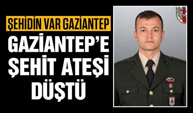 Gaziantep’e şehit ateşi düştü