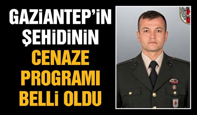 Gaziantep’in şehidinin cenaze programı belli oldu