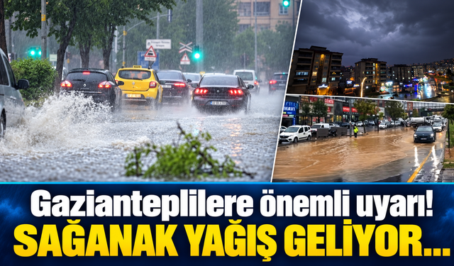 Gazianteplilere önemli uyarı! Sağanak yağış geliyor…