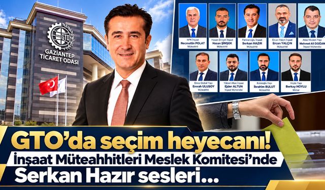 GTO’da seçim heyecanı! İnşaat Müteahhitleri Meslek Komitesi’nde Serkan Hazır sesleri…