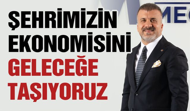 "Gaziantep'in ekonomisini geleceğe taşıyoruz"