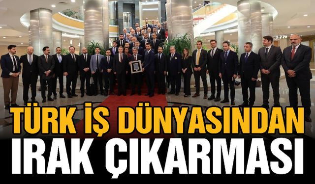 Türk iş dünyasından Irak çıkarması