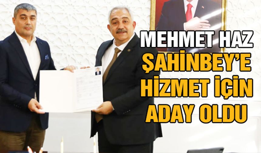 Mehmet Haz Şahinbey’e aday oldu