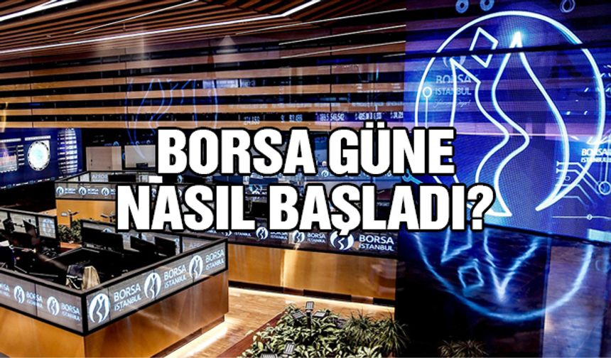 Borsa güne nasıl başladı? – 29 Kasım 2023