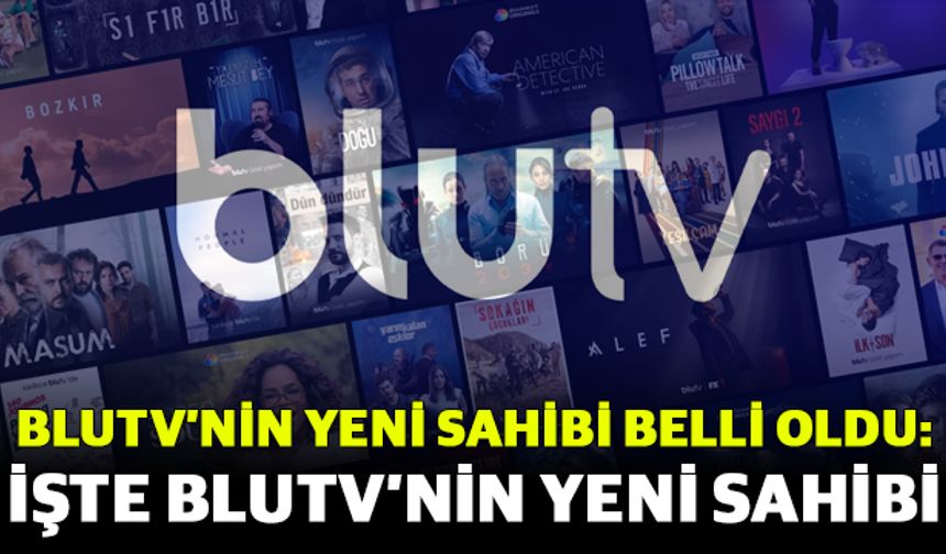 BluTV’nin yeni sahibi belli oldu: İşte BluTV’nin yeni sahibi