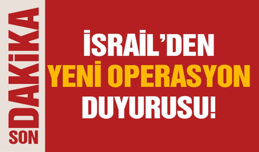 İsrail'den Yeni Operasyon Duyurusu!