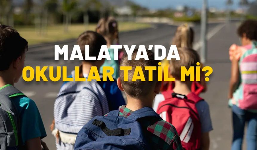 Malatya'da okullar tatil mi, kaç gün kapalı? Malatya'da okullar ne zaman açılacak?