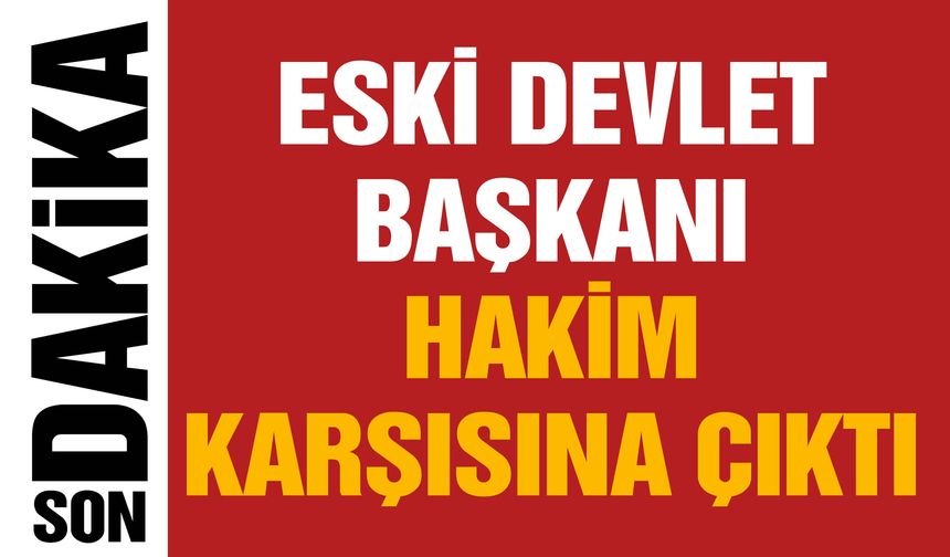 Eski Devlet Başkanı Darbe Girişimi Suçlamasıyla Hakim Karşısına Çıktı