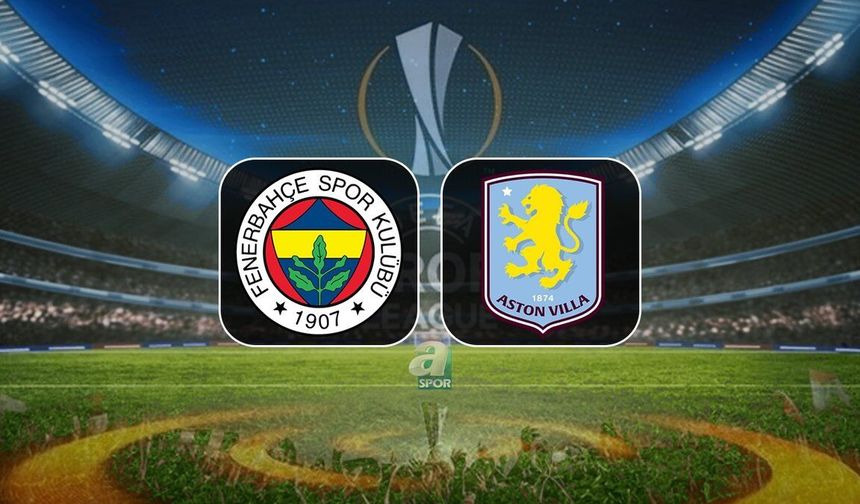 Fenerbahçe Aston Villa maçı Canlı Yayın bilgileri: Saat kaçta, hangi kanalda, canlı nereden izlenir?