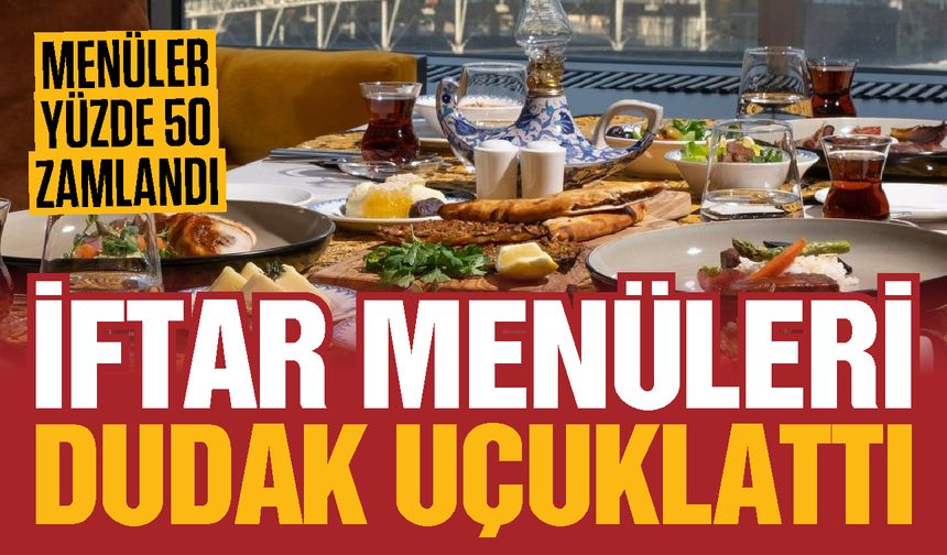 Gaziantep’te iftar menüleri dudak uçuklattı! Ramazanda dışarıda yemek hayal! Kentte iftar menüleri yüzde 50 zamlandı…