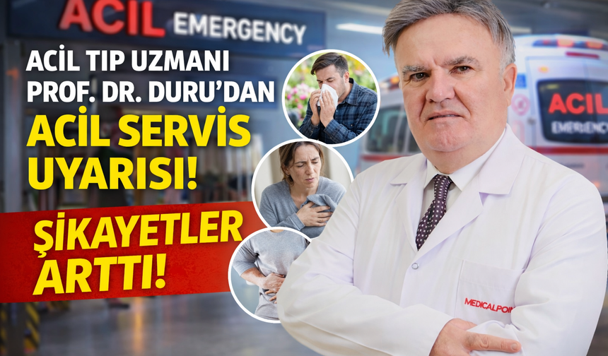Acil Tıp Uzmanı Prof. Dr. Duru'dan Gazianteplilere acil servis uyarısı