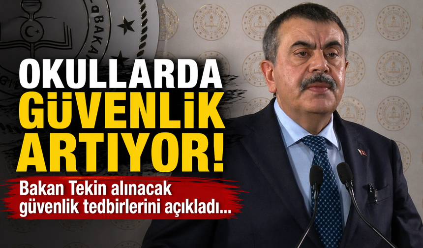 Okullarda güvenlik artıyor! Bakan Tekin alınacak güvenlik tedbirlerini açıkladı...