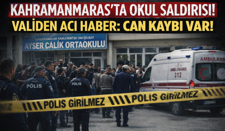 Kahramanmaraş’taki okul saldırısına yönelik Vali Ünlüer’den kahreden açıklama! Can kaybı var