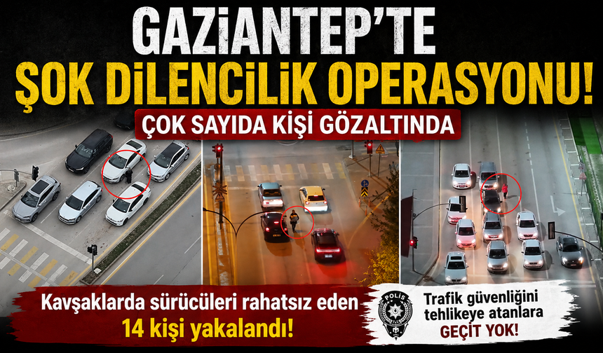 Gaziantep’te şok dilencilik operasyonu! Çok sayıda kişi gözaltında