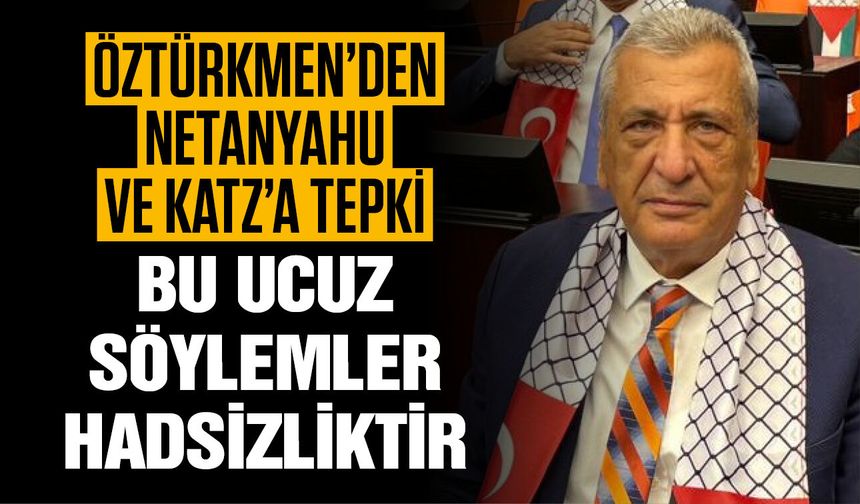 Gaziantep siyaseti tek yürek! CHP Milletvekili Öztürkmen’den Netanyahu ve Katz’a tepki