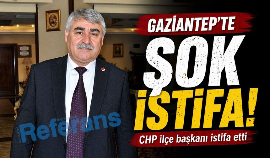 Gaziantep’te şok istifa! CHP ilçe başkanı istifa etti