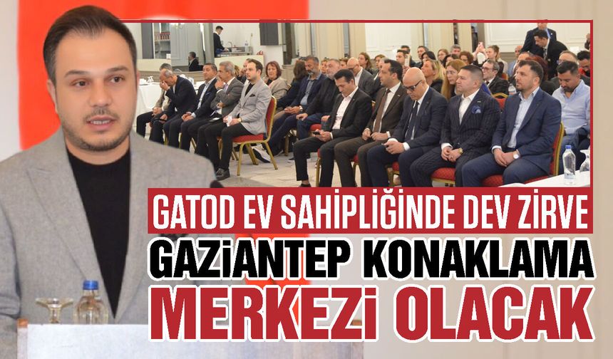 GATOD ev sahipliğinde dev zirve! Gaziantep Turizmine ‘Almanya’ dopingi! Gaziantep konaklama merkezi olacak…