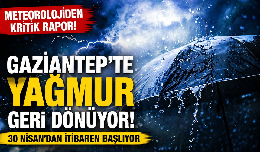 Meteorolojiden kritik rapor! Gaziantep’te yağmur geri dönüyor