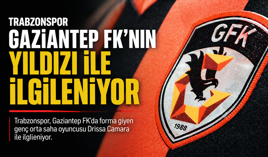Trabzonspor Gaziantep FK’nın yıldızı ile ilgileniyor