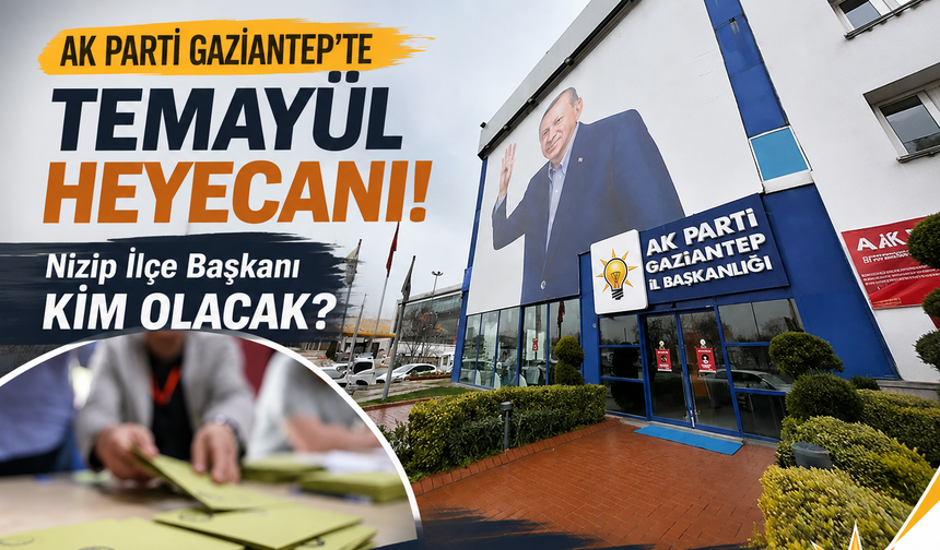 AK Parti Gaziantep’te temayül heyecanı! Nizip İlçe Başkanı kim olacak?