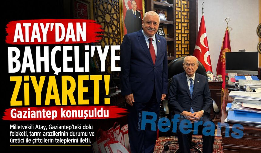 Atay’dan Bahçeli’ye ziyaret! Gaziantep konuşuldu