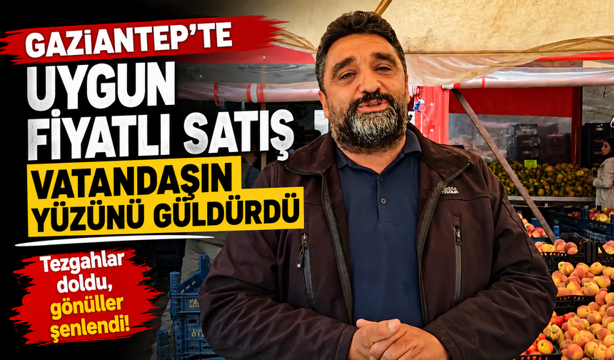 Gaziantep’te tezgahlar doldu, gönüller şenlendi! Uygun fiyata satışı yaparak gönülleri kazandı