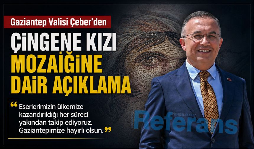 Gaziantep Valisi Çeber’den Çingene kızı mozaiğine dair açıklama