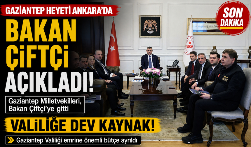 Gaziantep Milletvekilleri, Bakan Çiftçi’ye gitti! Bakan Çiftçi açıkladı… Gaziantep Valiliği emrine dev kaynak!