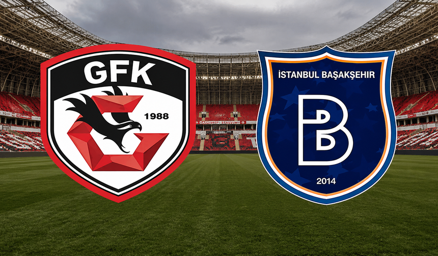 Gaziantep FK- Başakşehir maçı muhtemel ilk 11'i ve tüm detayları