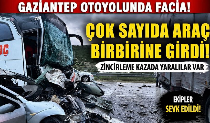 Gaziantep otoyolunda facia! Çok sayıda araç birbirine girdi! Ortalık savaş alanına döndü