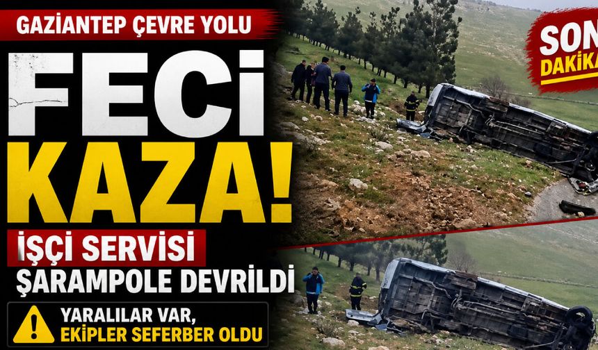 Gaziantep Çevre Yolu’nda feci kaza! İşçi servisi şarampole devrildi, yaralılar var…